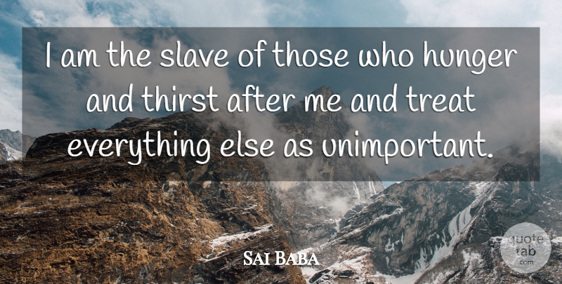 Sai Baba Quote About Hunger And Thirst, Slave, Treats: I Am The Slave Of...