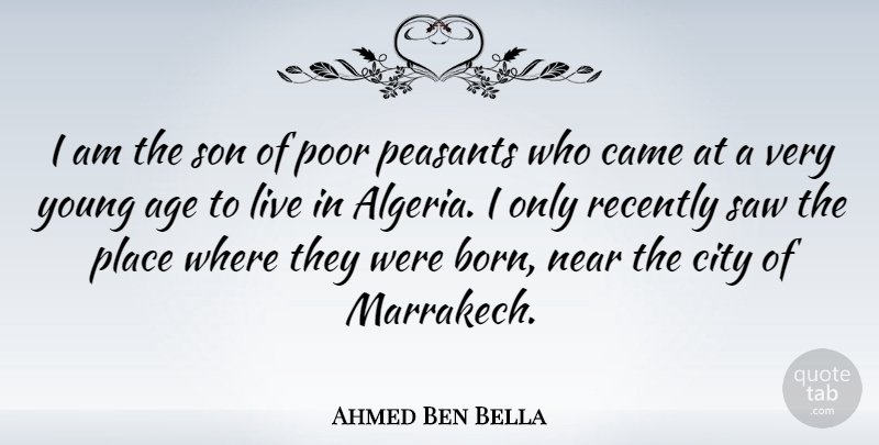 Ahmed Ben Bella Quote About Son, Cities, Age: I Am The Son Of...