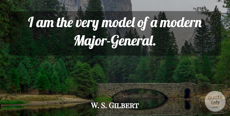 W. S. Gilbert Quote About Modern, Minerals, Calculus: I Am The Very Model...