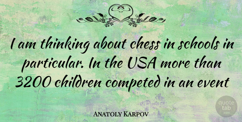Anatoly Karpov Quote About Children, School, Thinking: I Am Thinking About Chess...