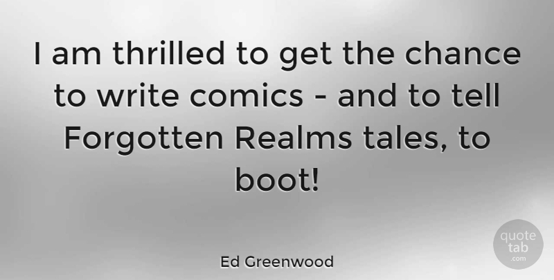 Ed Greenwood Quote About Chance, Comics, Thrilled: I Am Thrilled To Get...