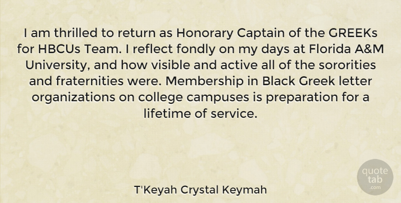T'Keyah Crystal Keymah Quote About Active, Black, Captain, College, Days: I Am Thrilled To Return...