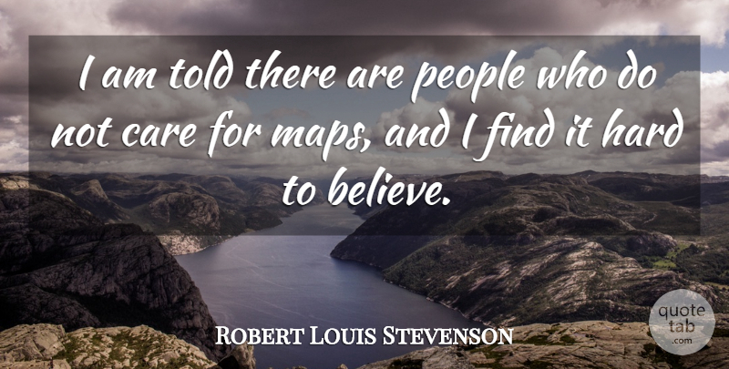 Robert Louis Stevenson Quote About Believe, People, Maps: I Am Told There Are...