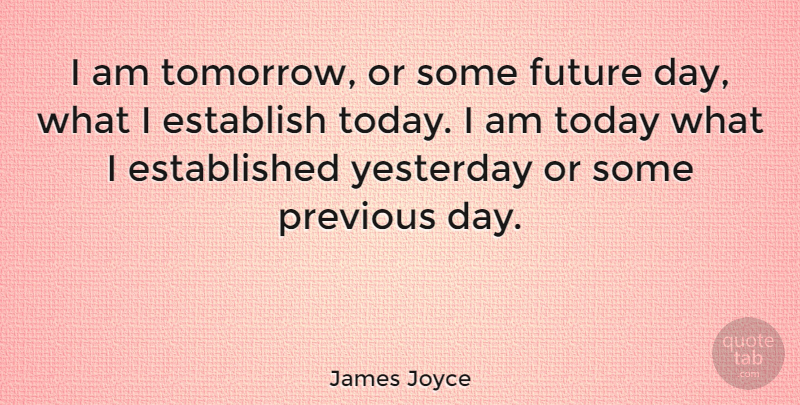 James Joyce Quote About Inspirational, Work, Passion: I Am Tomorrow Or Some...