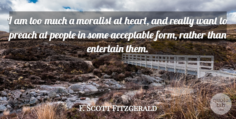 F. Scott Fitzgerald Quote About Heart, People, Want: I Am Too Much A...