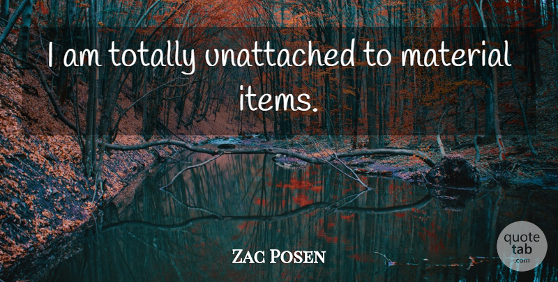 Zac Posen Quote About Materials, Items: I Am Totally Unattached To...