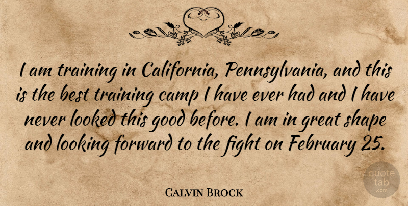 Calvin Brock Quote About Best, Camp, February, Fight, Forward: I Am Training In California...