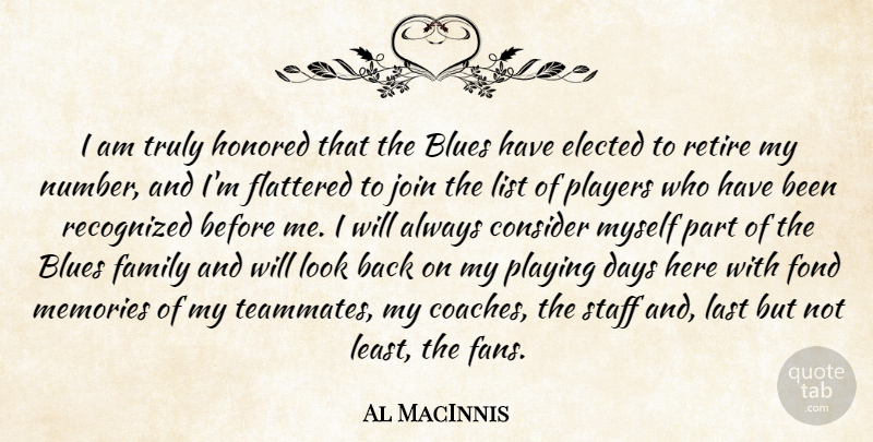 Al MacInnis Quote About Blues, Consider, Days, Elected, Family: I Am Truly Honored That...