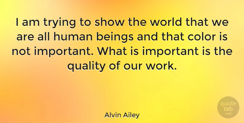Alvin Ailey Quote About Color, Trying, Quality: I Am Trying To Show...