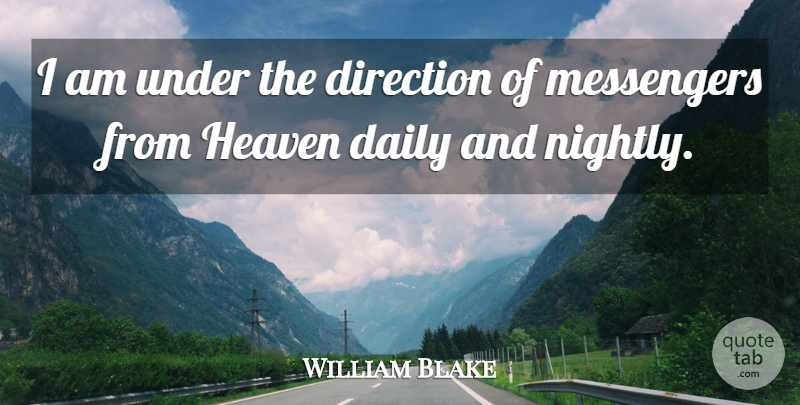 William Blake Quote About Heaven, Messengers: I Am Under The Direction...