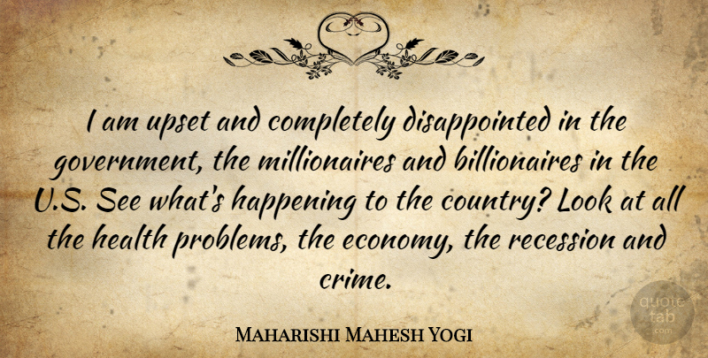 Maharishi Mahesh Yogi Quote About Country, Government, Upset: I Am Upset And Completely...