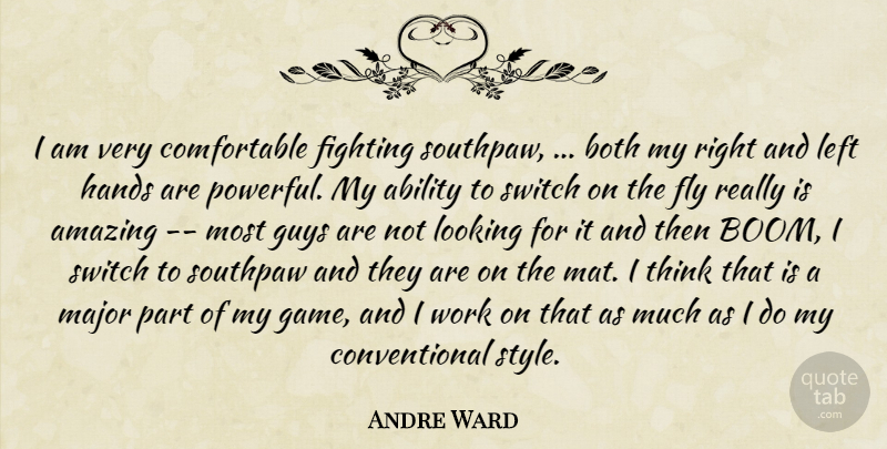 Andre Ward Quote About Ability, Amazing, Both, Fighting, Fly: I Am Very Comfortable Fighting...