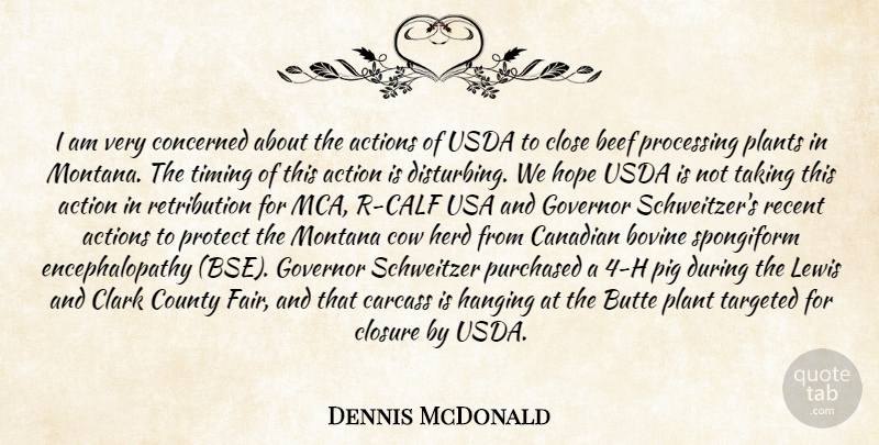 Dennis McDonald Quote About Actions, Beef, Canadian, Clark, Close: I Am Very Concerned About...