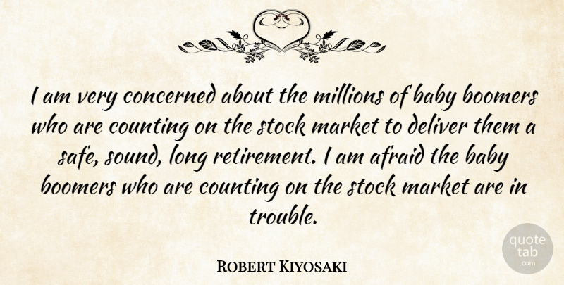Robert Kiyosaki Quote About Boomers, Concerned, Counting, Deliver, Market: I Am Very Concerned About...