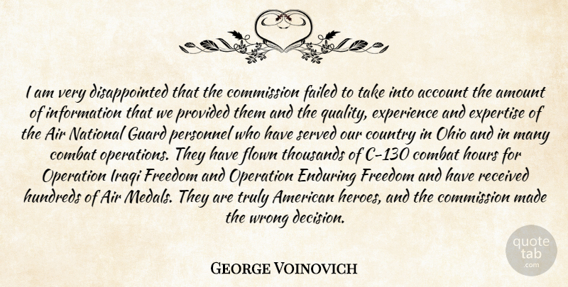 George Voinovich Quote About Account, Air, Amount, Combat, Commission: I Am Very Disappointed That...