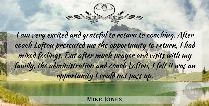 Mike Jones Quote About Coach, Excited, Felt, Grateful, Mixed: I Am Very Excited And...