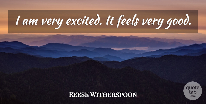 Reese Witherspoon Quote About Feels: I Am Very Excited It...