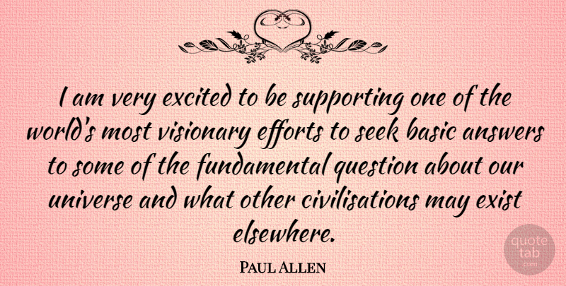 Paul Allen Quote About Effort, Answers, World: I Am Very Excited To...