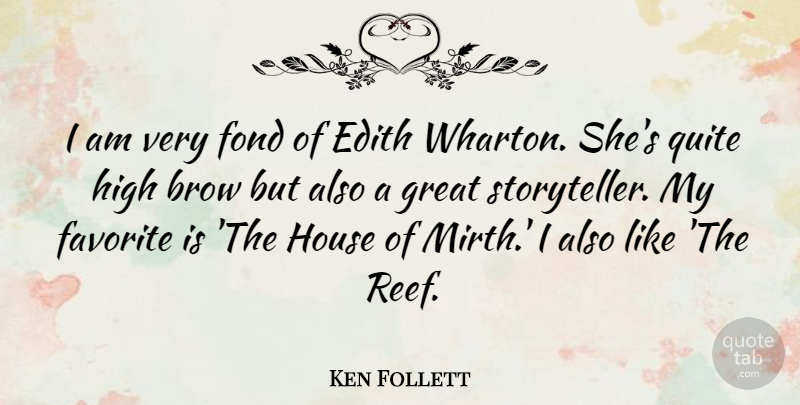 Ken Follett Quote About House, Mirth, My Favorite: I Am Very Fond Of...