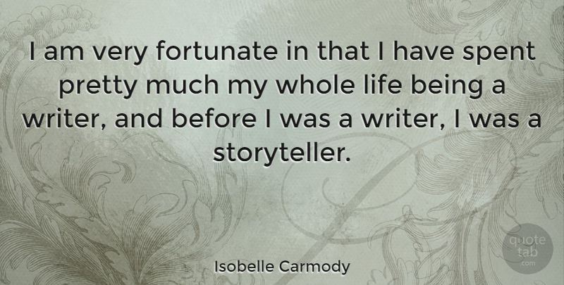 Isobelle Carmody Quote About Life, Spent: I Am Very Fortunate In...