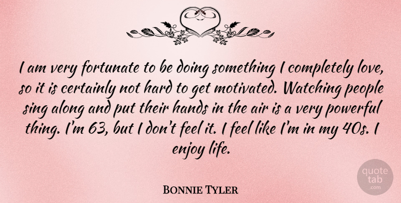 Bonnie Tyler Quote About Air, Along, Certainly, Enjoy, Fortunate: I Am Very Fortunate To...