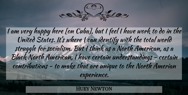Huey Newton Quote About Struggle, Unique, Thinking: I Am Very Happy Here...