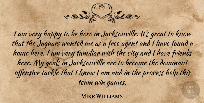 Mike Williams Quote About Agent, City, Dominant, Familiar, Found: I Am Very Happy To...