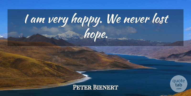 Peter Bienert Quote About Hope, Lost: I Am Very Happy We...