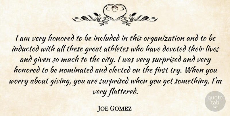 Joe Gomez Quote About Athletes, Devoted, Elected, Given, Great: I Am Very Honored To...