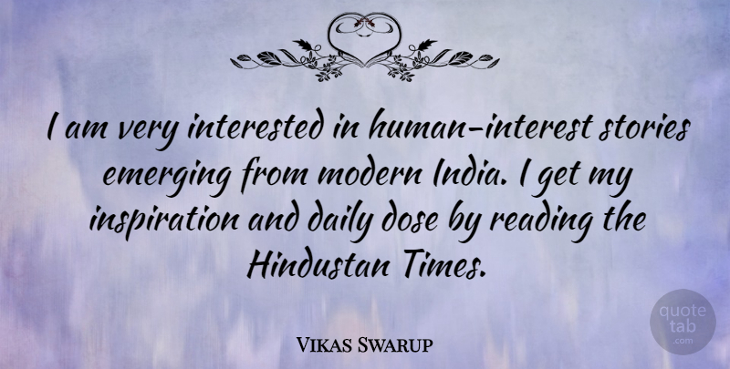 Vikas Swarup Quote About Inspiration, Reading, Modern India: I Am Very Interested In...