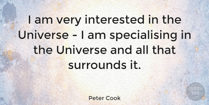 Peter Cook Quote About Surround, Universe: I Am Very Interested In...