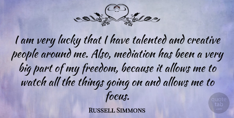 Russell Simmons Quote About People, Creative, Focus: I Am Very Lucky That...