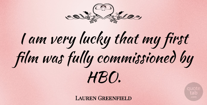 Lauren Greenfield Quote About undefined: I Am Very Lucky That...