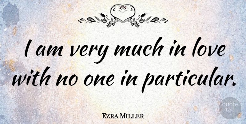 Ezra Miller Quote About Particular: I Am Very Much In...