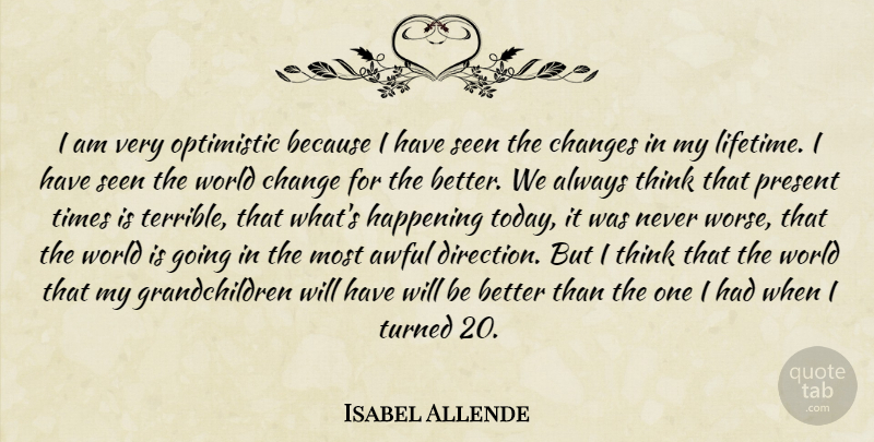 Isabel Allende Quote About Optimistic, Thinking, Grandchildren: I Am Very Optimistic Because...