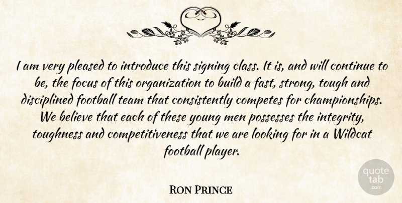 Ron Prince Quote About Believe, Build, Continue, Focus, Football: I Am Very Pleased To...