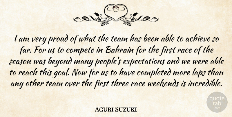 Aguri Suzuki Quote About Achieve, Bahrain, Beyond, Compete, Completed: I Am Very Proud Of...