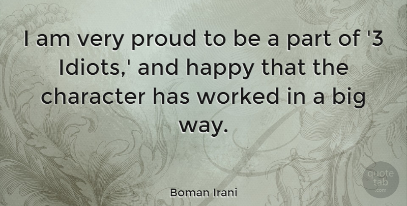 Boman Irani Quote About Character, Proud, Way: I Am Very Proud To...