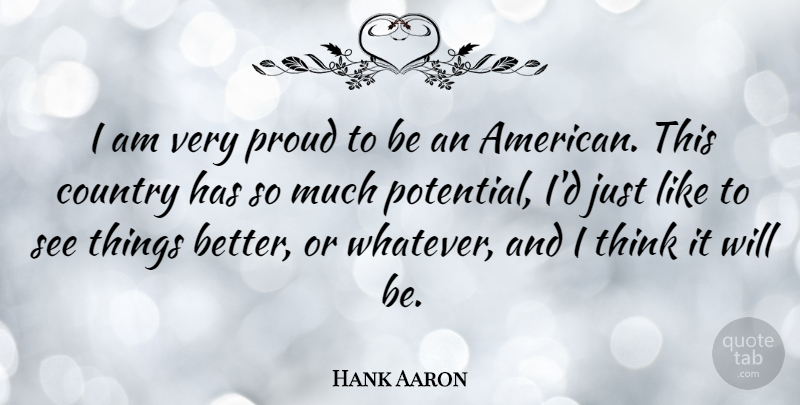 Hank Aaron Quote About Country, Thinking, Proud: I Am Very Proud To...