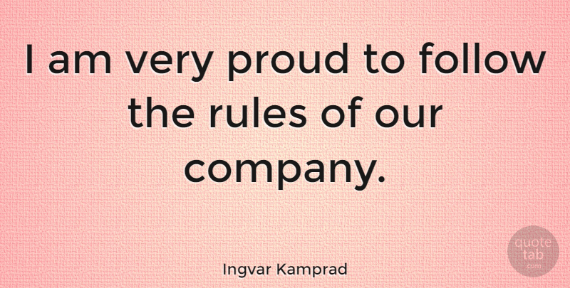 Ingvar Kamprad Quote About Follow: I Am Very Proud To...