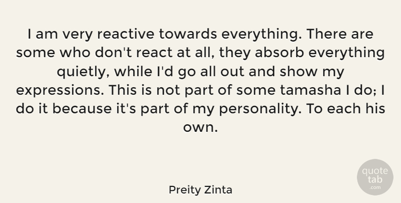 Preity Zinta Quote About Towards: I Am Very Reactive Towards...