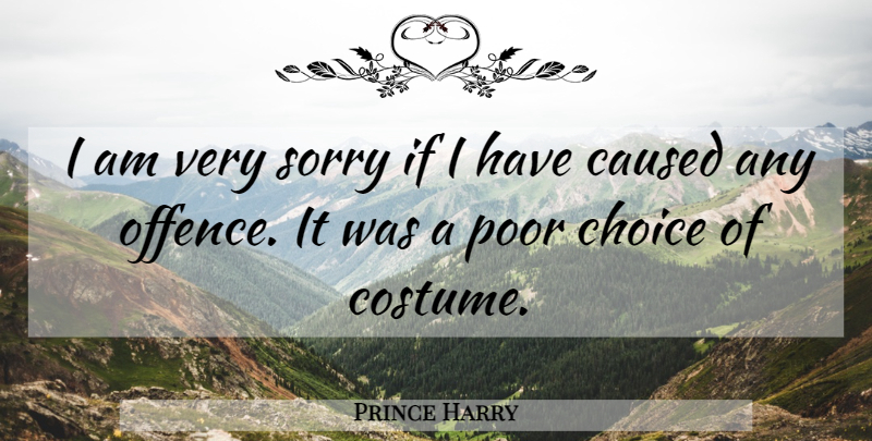 Prince Harry Quote About Sorry, Choices, Costumes: I Am Very Sorry If...