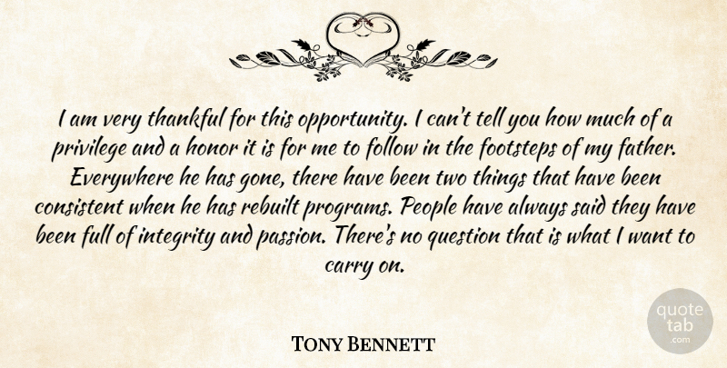 Tony Bennett Quote About Carry, Consistent, Everywhere, Follow, Footsteps: I Am Very Thankful For...