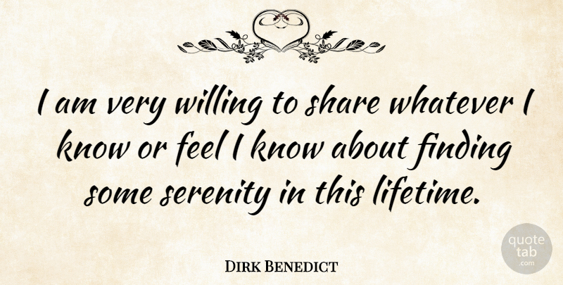 Dirk Benedict Quote About Serenity, Quiet, Lifetime: I Am Very Willing To...