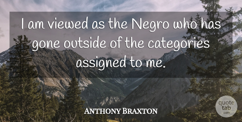 Anthony Braxton Quote About Music, Gone, Jazz: I Am Viewed As The...