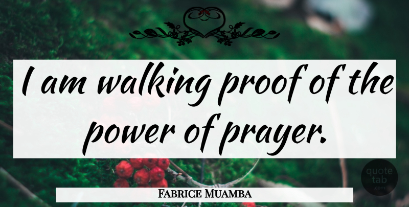 Fabrice Muamba Quote About Prayer, Proof, Walking: I Am Walking Proof Of...