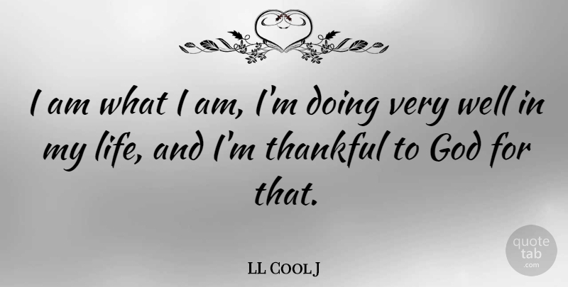 LL Cool J Quote About Thankful To God, I Am What I Am, Wells: I Am What I Am...