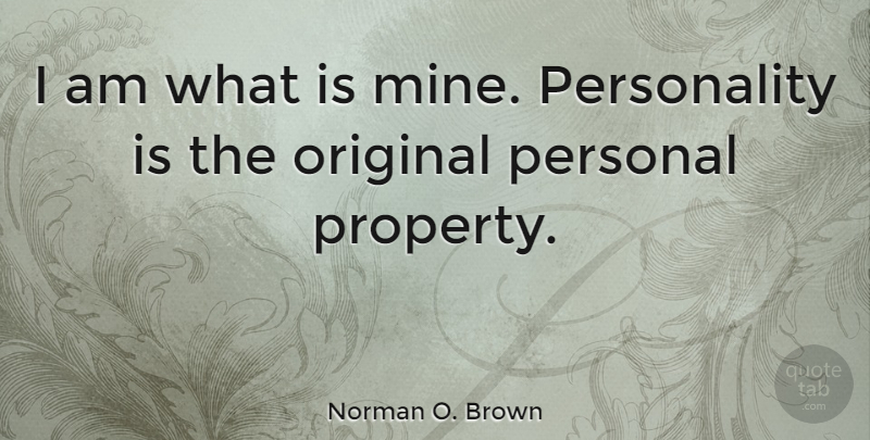 Norman O. Brown Quote About Personality, Originals, Property: I Am What Is Mine...