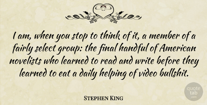 Stephen King Quote About Writing, Thinking, Bullshit: I Am When You Stop...