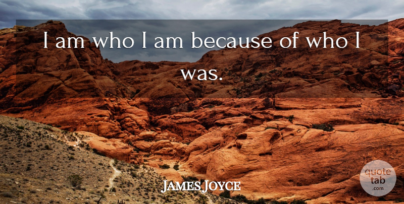 James Joyce Quote About undefined: I Am Who I Am...